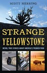 Strange Yellowstone - Scott Herring - 9781606391419