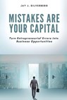 Mistakes Are Your Capital - Jay J. Silverberg - 9781606495711