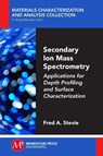 Secondary Ion Mass Spectrometry - Fred Stevie - 9781606505885