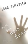 Wish You Were Dead - Todd Strasser - 9781606842485