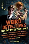 Weird Detectives: Recent Investigations - Paula Guran - 9781607013990