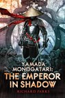 Yamada Monogatori: The Emperor in Shadow - Richard Parks - 9781607014812