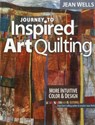 Journey to Inspired Art Quilting - Jean Wells - 9781607055808