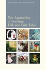 New Approaches to Teaching Folk and Fairy Tales - Christa Jones ; Claudia Schwabe - 9781607324805