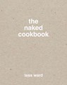 The Naked Cookbook - WARD,  Tess - 9781607749943