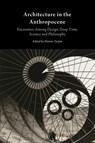 Architecture in the Anthropocene - Etienne Turpin - 9781607853077