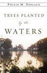 Trees Planted by the Waters - Philip M. Niblack - 9781607915560