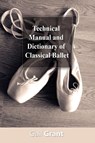 Technical Manual and Dictionary of Classical Ballet - Gail Grant - 9781607960317
