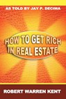 How to Get Rich in Real Estate - Robert Warren Kent - 9781607964438
