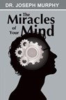 The Miracles of Your Mind - Dr Joseph Murphy - 9781607966265