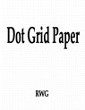 Dot Grid Paper - Rwg - 9781607969068
