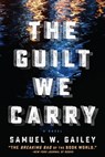 The Guilt We Carry - Samuel W. Gailey - 9781608093809