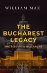The Bucharest Legacy - William Maz - 9781608095681