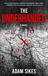The Underhanded - Adam Sikes - 9781608096008