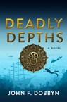 Deadly Depths - John F. Dobbyn - 9781608096220