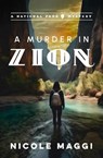 A Murder in Zion: A National Park Mystery - Nicole Maggi - 9781608096381