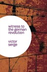 Witness to the German Revolution - Victor Serge - 9781608461721