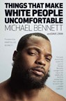 Things That Make White People Uncomfortable - Michael Bennett ; Dave Zirin - 9781608468935