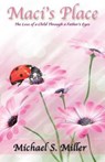 Maci's Place - The Loss of a Child through a Father's Eyes - Michael S. Miller - 9781608626830
