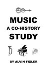 Music: A Co-History Study - FIXLER,  Alvin - 9781608627189