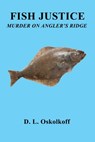 Fish Justice - Murder on Angler's Ridge - D. L. Oskolkoff - 9781608628735
