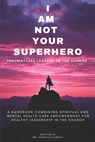 I Am Not Your Superhero - Traumatized Leaders in the Church - Patricia A. Corbitt - 9781608628834