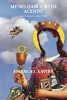 Me No Habla With Acento: Contemporary Latino Poetry - Emanuel Xavier - 9781608640713