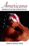 Americano: Growing Up Gay And Latino In The USA - Emanuel Xavier - 9781608640911