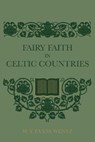 Fairy Faith In Celtic Countries - W. Y. Evans Wentz - 9781608641994