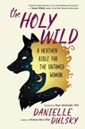 The Holy Wild - Danielle Dulsky - 9781608685271