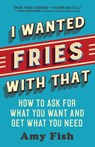 I Wanted Fries with That - Amy Fish - 9781608686193