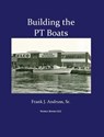 Building the PT Boats - Frank J Andruss - 9781608880737