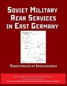 Soviet Military Rear Services in East Germany - Central Intelligence Agency - 9781608883301