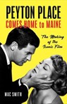 Peyton Place Comes Home to Maine - Mac Smith - 9781608937196