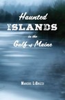Haunted Islands in the Gulf of Maine - Marcus LiBrizzi - 9781608939794