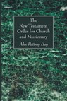 The New Testament Order for Church and Missionary - Alex Rattray Hay - 9781608999347