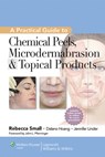 A Practical Guide to Chemical Peels, Microdermabrasion & Topical Products - Rebecca Small - 9781609131517