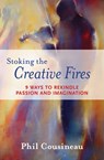 Stoking the Creative Fires - Phil Cousineau - 9781609250263