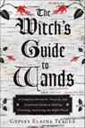 The Witch's Guide to Wands - Gypsey Elaine Teague - 9781609259679