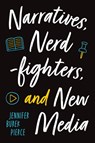 Narratives, Nerdfighters, and New Media - Jennifer Burek Pierce - 9781609387181