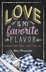 Love Is My Favorite Flavor - Wini Moranville - 9781609389611