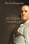 The Autobiography of Benjamin Franklin - FRANKLIN,  Benjamin - 9781609425104