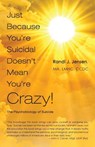Just Because You're Suicidal Doesn't Mean You're Crazy - Randi J Jensen - 9781609440626