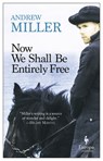 Now We Shall Be Entirely Free - Andrew Miller - 9781609455439