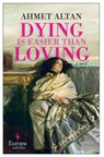 Dying Is Easier Than Loving - Ahmet Altan - 9781609458294
