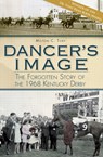 Dancer's Image: The Forgotten Story of the 1968 Kentucky Derby - Milton C. Toby - 9781609490959