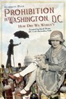 Prohibition in Washington, D.C.: How Dry We Weren't - Garrett Peck - 9781609492366