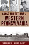 Gangs and Outlaws of Western Pennsylvania - Thomas White - 9781609495503