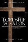 Lordship Salvation: A Biblical Evaluation and Response - Charles C. Bing - 9781609575809