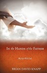 In The Hands of The Father - Brian David Knapp - 9781609577971